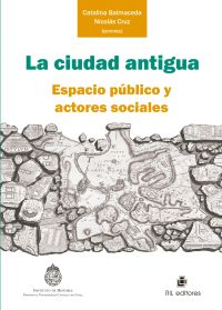 La ciudad antigua: espacio público y actores sociales
