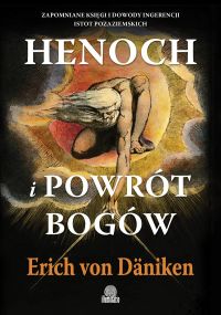 Henoch i powrót bogów Zapomniane księgi i dowody ingerencji istot pozaziemskich