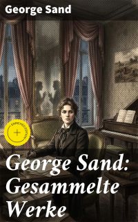 George Sand: Gesammelte Werke