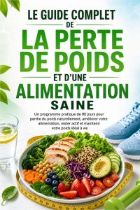 Le guide complet de la perte de poids et d'une alimentation saine