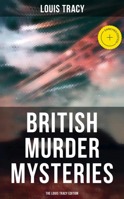 British Murder Mysteries - The Louis Tracy Edition