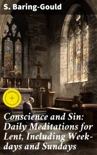 Conscience and Sin: Daily Meditations for Lent, Including Week-days and Sundays