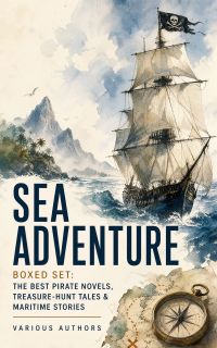 SEA ADVENTURE - Boxed Set: The Best Pirate Novels, Treasure-Hunt Tales & Maritime Stories