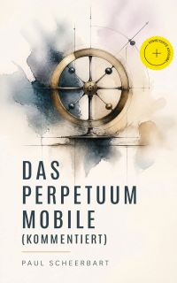 Das Perpetuum Mobile (Kommentiert)