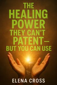 The Healing Power They Can't Patent — But You Can Use