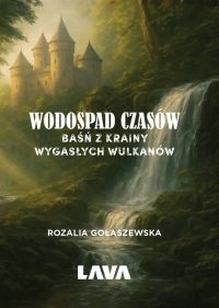 Wodospad czasów. Baśń z Krainy Wygasłych Wulkanów