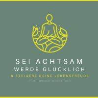 Sei achtsam, werde glücklich & steigere deine Lebensfreude