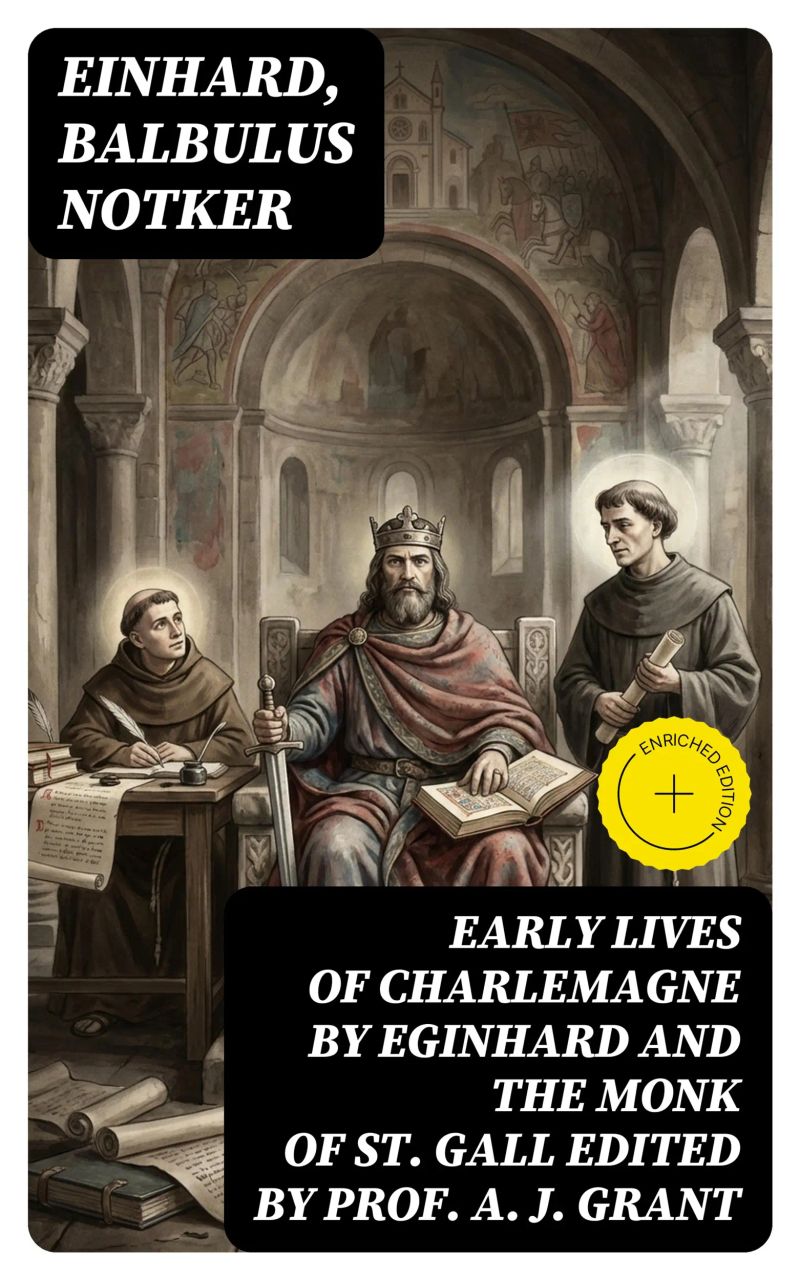 Early Lives of Charlemagne by Eginhard and the Monk of St Gall edited by Prof. A. J. Grant