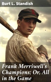 Frank Merriwell's Champions; Or, All in the Game