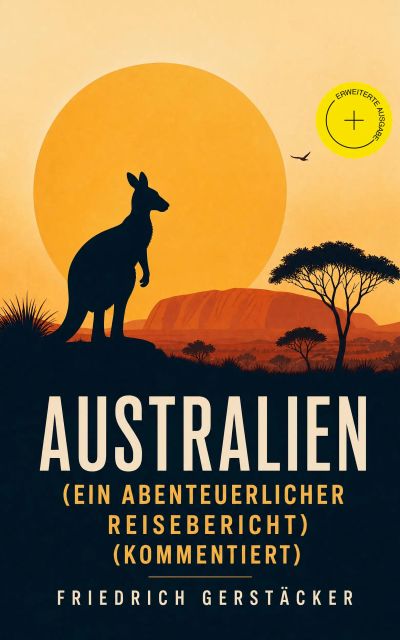 Australien (Ein abenteuerlicher Reisebericht) (Kommentiert)