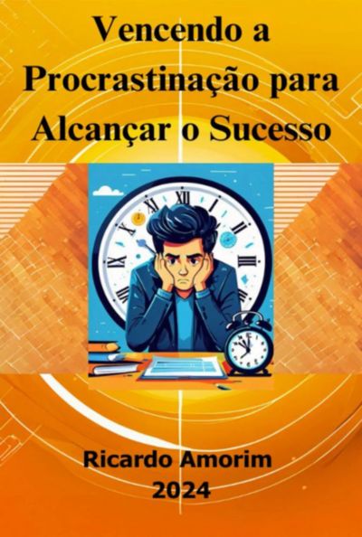 Vencendo A Procrastinação Para Alcançar O Sucesso