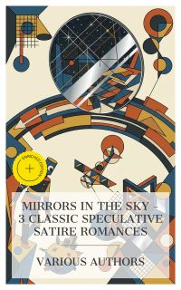Mirrors in the Sky – 3 Classic Speculative Satire Romances