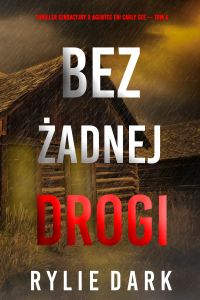 Bez żadnej drogi (Thriller sensacyjny o agentce FBI Carly See — Tom 4)