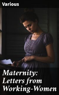 Maternity: Letters from Working-Women