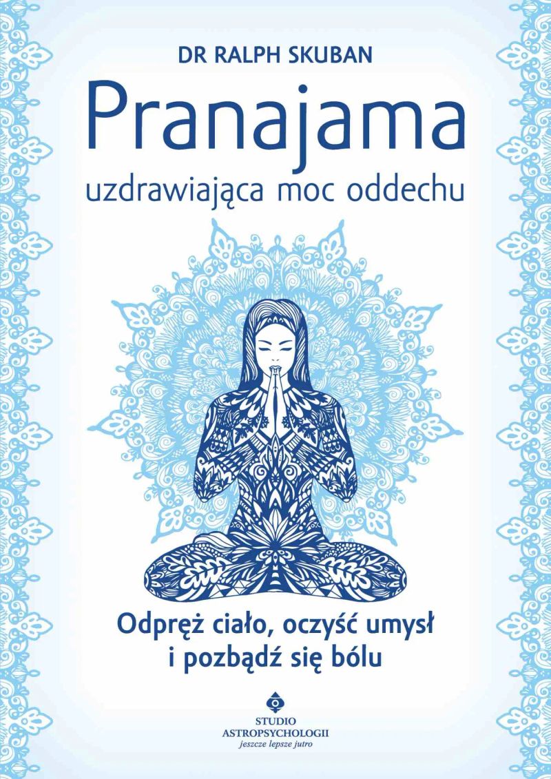 Pranajama – uzdrawiająca moc oddechu. Odpręż ciało, oczyść umysł i pozbądź się bólu