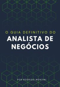 O Guia Definitivo Do Analista De Negócios