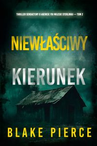 Niewłaściwy kierunek (Thriller sensacyjny o agencie FBI Milesie Sterlingu — Tom 2)