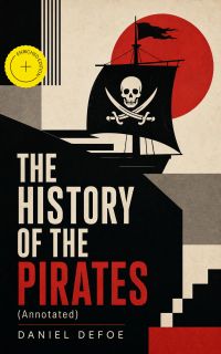 THE HISTORY OF THE PIRATES (Annotated)