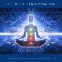 Geführte Tiefenentspannung für mehr Lebensfreude, Harmonie, Gelassenheit, Ruhe und Leichtigkeit im Leben