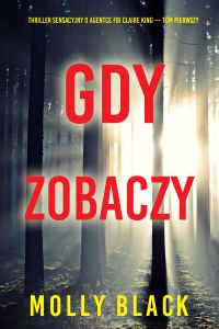 Gdy zobaczy (Thriller sensacyjny o agentce FBI Claire King — Tom pierwszy)