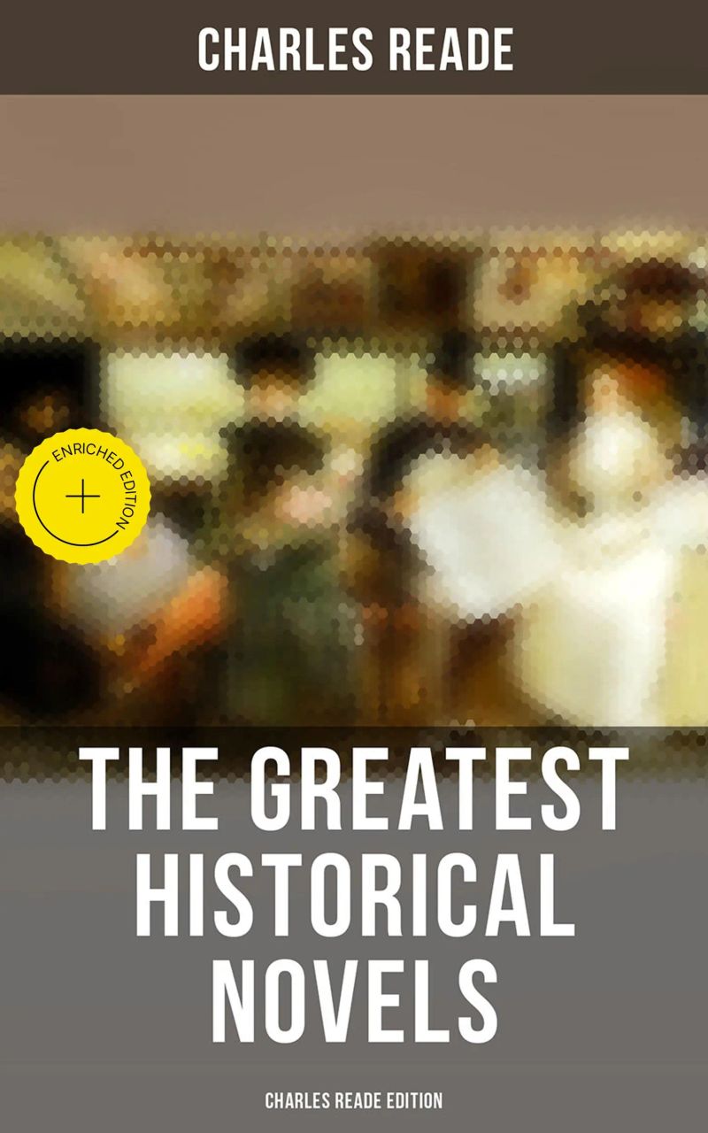 The Greatest Historical Novels - Charles Reade Edition