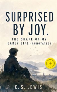 Surprised by Joy. The shape of my early life (Annotated)