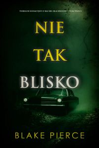 Nie tak blisko (Thriller sensacyjny o Rachel Blackwood — Tom trzeci)