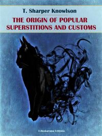 The Origins of Popular Superstitions and Customs