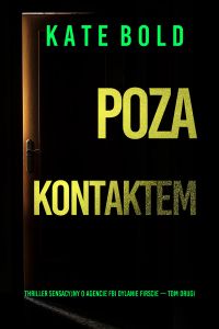 Poza kontaktem (Thriller sensacyjny o agencie FBI Dylanie Firscie — Tom drugi)