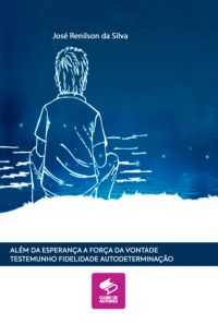 Além Da Esperança A Força Da Vontade Testemunho Fidelidade Autodeterminação