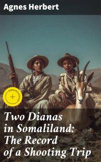 Two Dianas in Somaliland: The Record of a Shooting Trip