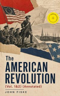 The American Revolution (Vol. 1&2) (Annotated)