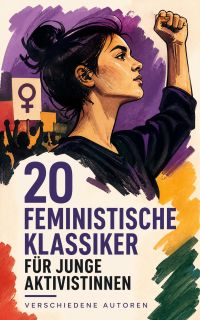 20 Feministische Klassiker für junge Aktivistinnen