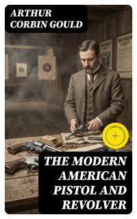 The Modern American Pistol and Revolver