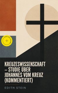 Kreuzeswissenschaft - Studie über Johannes vom Kreuz (Kommentiert)