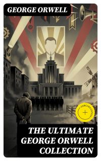 The Ultimate George Orwell Collection