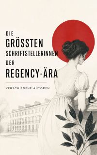 Die größten Schriftstellerinnen der Regency-Ära