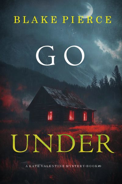 Go Under (A Kate Valentine FBI Suspense Thriller—Book Nine)