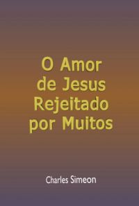 O Amor De Jesus Rejeitado Por Muitos