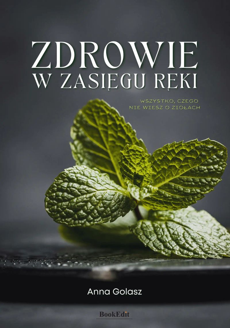 Zdrowie w zasięgu ręki. Wszystko czego nie wiesz o ziołach