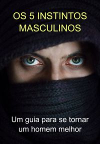 Os 5 Instintos Masculinos