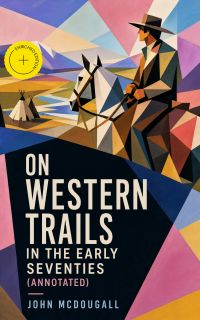 On Western Trails in the Early Seventies (Annotated)