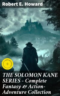 THE SOLOMON KANE SERIES – Complete Fantasy & Action-Adventure Collection