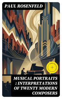 Musical Portraits : Interpretations of Twenty Modern Composers