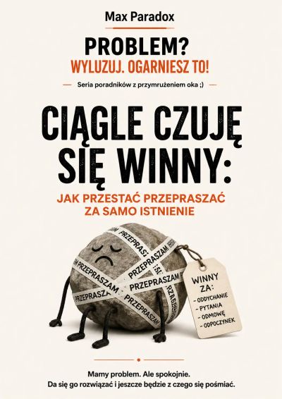 Ciągle czuję się winny - Jak przestać przepraszać za samo istnienie