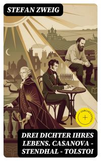 Drei Dichter ihres Lebens. Casanova - Stendhal - Tolstoi