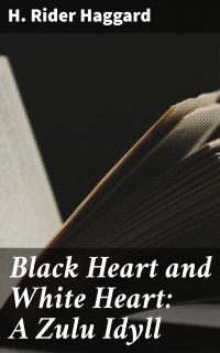 Black Heart and White Heart: A Zulu Idyll