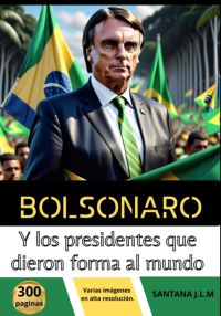 Bolsonaro Y Los Presidentes Que Dieron Forma Al Mundo