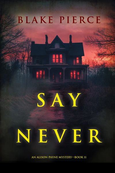 Say Never (An Alison Payne Suspense Thriller—Book Eleven)
