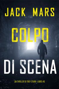 Colpo di Scena (Un thriller di Troy Stark—Libro #6) 